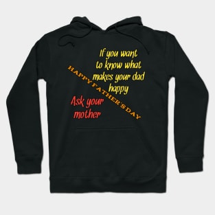 Want to know what makes your dad happy, ask your mun, happy fathers day Hoodie